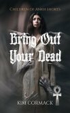 Bring Out Your Dead (Children Of Ankh Universe Shorts, #1) (eBook, ePUB) Bring Out Your Dead (Children Of Ankh Universe Shorts, #1) (eBook, ePUB)