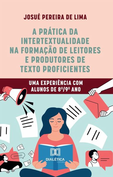 A prática da intertextualidade na formação de leitores e produtores de texto proficientes (eBook, ePUB) A prática da intertextualidade na formação de leitores e produtores de texto proficientes (eBook, ePUB)