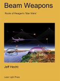 Beam Weapons: Roots of Reagan's Star Wars (eBook, ePUB) Beam Weapons: Roots of Reagan's Star Wars (eBook, ePUB)