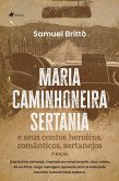 Maria Caminhoneira Sertania e seus Contos Heroicos, Românticos, Sertanejos (eBook, ePUB)