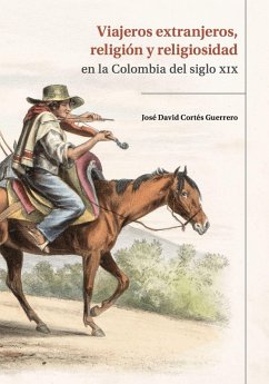 Cover Viajeros extranjeros, religión y religiosidad en la Colombia del siglo XIX (eBook, ePUB)