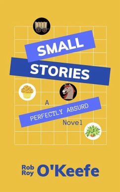 Cover Small Stories: A Perfectly Absurd Novel (eBook, ePUB)