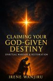 Claiming Your God-Given Destiny_ Spiritual Warfare & Restoration (eBook, ePUB)