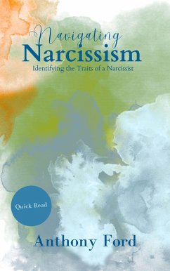 Navigating Narcissism Identifying the Traits of a Narcissist Quick Read (eBook, ePUB) - Ford, Anthony
