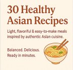 30 Healthy Asian Recipes - Clean Eating eBook for Everyday Cooking (eBook, ePUB)