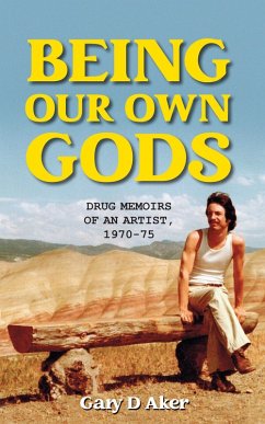 Cover Being Our Own Gods; Drug Memoirs of an Artist, 1970--75 (eBook, ePUB)