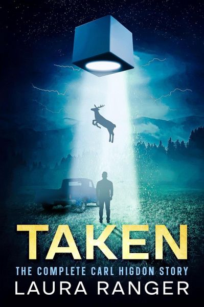 Taken: The Complete Carl Higdon Story (Inside One of America's Most Credible Alien Abduction and UFO Cases) (eBook, ePUB)
