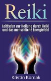 Reiki: Leitfaden zur Heilung durch Reiki und das menschliche Energiefeld (eBook, ePUB) Reiki: Leitfaden zur Heilung durch Reiki und das menschliche Energiefeld (eBook, ePUB)
