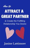 How to Attract a Great Partner and Create the Fulfilling Relationship You Desire (eBook, ePUB)