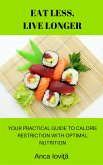 Eat Less, Live Longer: Your Practical Guide to Calorie Restriction with Optimal Nutrition (eBook, ePUB) Eat Less, Live Longer: Your Practical Guide to Calorie Restriction with Optimal Nutrition (eBook, ePUB)