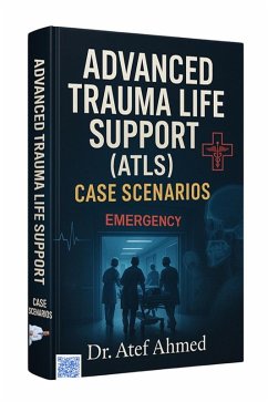 Advanced Trauma Life Support (ATLS) Cases Scenarios (eBook, ePUB) - Ahmed, Tef