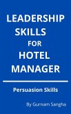 Leadership Skills For Hotel Manager - Persuasion Skills (eBook, ePUB) Leadership Skills For Hotel Manager - Persuasion Skills (eBook, ePUB)