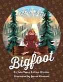 Take A Bath Bigfoot (eBook, ePUB) Take A Bath Bigfoot (eBook, ePUB)