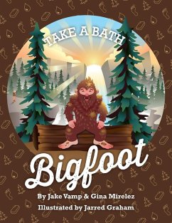 Take A Bath Bigfoot (eBook, ePUB) - Vamp, Jake; Mirelez, Gina