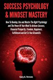 Success Psychology & Mindset Mastery: How To Develop, Use and Master The Right Psychology and The Power Of Your Mind To Achieve Success, Financial Prosperity, Freedom, Happiness, Fulfillment and Get (eBook, ePUB)