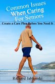 Common Issues When Caring For Seniors - Create a Care Plan Before You Need It (eBook, ePUB) Common Issues When Caring For Seniors - Create a Care Plan Before You Need It (eBook, ePUB)