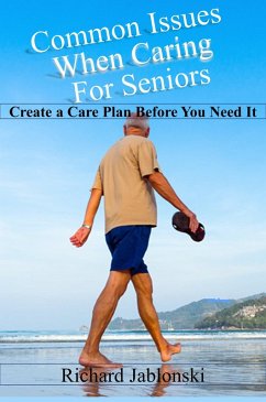 Common Issues When Caring For Seniors - Create a Care Plan Before You Need It (eBook, ePUB) - Jablonski, Richard
