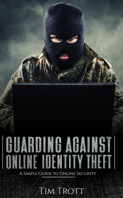 Cover Guarding Against Online Identity Theft: A Simple Guide to Online Security (eBook, ePUB)