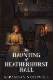 The Haunting of Heatherhurst Hall (eBook, ePUB) The Haunting of Heatherhurst Hall (eBook, ePUB)