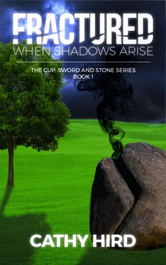 Fractured: When Shadows Arise (The Cup, Sword, and Stone, #1) (eBook, ePUB) - Hird, Cathy