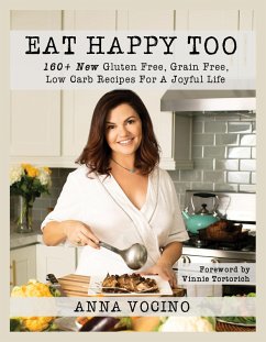 Eat Happy Too: 160+ New Gluten Free, Grain Free, Low Carb Recipes for a Joyful Life (eBook, ePUB) - Vocino, Anna