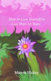 How to Love Yourself in Less Than 50 Years Move from Low Self-Esteem to Self-Compassion and Energise Your Life, Soul and Spirit (eBook, ePUB) How to Love Yourself in Less Than 50 Years Move from Low Self-Esteem to Self-Compassion and Energise Your Life, Soul and Spirit (eBook, ePUB)