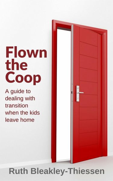 Flown the Coop: A Guide to Dealing with Transition when the Kids Leave Home (eBook, ePUB) Flown the Coop: A Guide to Dealing with Transition when the Kids Leave Home (eBook, ePUB)