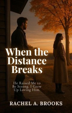 When the Distance Breaks: He Raised Me to Be Strong. I Grew Up Loving Him. (Bound by Care, #1) (eBook, ePUB) - Brooks, Rachel A.