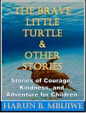 The Brave Little Turtle & Other Stories (eBook, ePUB) The Brave Little Turtle & Other Stories (eBook, ePUB)