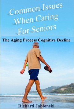 Cover Common Issues When Caring for Seniors - The Aging Process Cognitive Decline (eBook, ePUB)