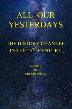 All Our Yesterdays (eBook, ePUB) - Kennedy, Mike All Our Yesterdays (eBook, ePUB) - Kennedy, Mike