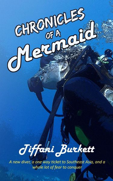 Chronicles of a Mermaid: Scuba Diving and Backpacking in Southeast Asia (Chronicles of a Motorcycle Gypsy, #3) (eBook, ePUB) Chronicles of a Mermaid: Scuba Diving and Backpacking in Southeast Asia (Chronicles of a Motorcycle Gypsy, #3) (eBook, ePUB)