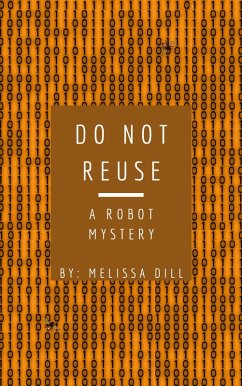 Do Not Reuse: A Robot Mystery (eBook, ePUB) - Dill, Melissa