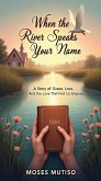 When the River Speaks Your Name (eBook, ePUB) When the River Speaks Your Name (eBook, ePUB)