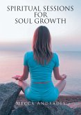 Spiritual Sessions for Soul Growth (eBook, ePUB) Spiritual Sessions for Soul Growth (eBook, ePUB)