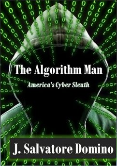The Algorithm Man - America's Cyber Sleuth (eBook, ePUB) - Domino, J. Salvatore