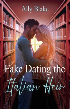 Fake Dating The Italian Heir (eBook, ePUB) - Blake, Ally