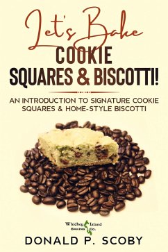 Cover Let's Bake Cookie Squares and Biscotti!: An Introduction to Signature Cookie Squares and Home-Style Biscotti (eBook, ePUB)