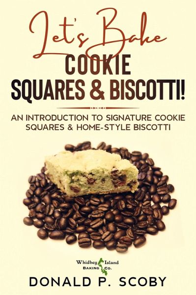 Let's Bake Cookie Squares and Biscotti!: An Introduction to Signature Cookie Squares and Home-Style Biscotti (eBook, ePUB) Let's Bake Cookie Squares and Biscotti!: An Introduction to Signature Cookie Squares and Home-Style Biscotti (eBook, ePUB)