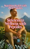 Sickness to Wellness with Peptides (health and wellness, #1) (eBook, ePUB) Sickness to Wellness with Peptides (health and wellness, #1) (eBook, ePUB)