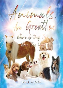 Animals Are Great but, Where Do They Go When They Die? (eBook, ePUB) - John, Mark St.