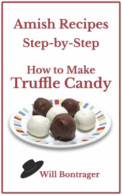 Cover Amish Recipes: Step-by-Step; How to Make Truffle Candy (eBook, ePUB)