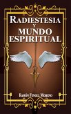 Radiestesia y mundo espiritual: Cómo contactar con tus Guías Espirituales y los distintos tipos de entidades del otro lado a través de la Radiestesia Espiritual). 1ªParte. (eBook, ePUB)