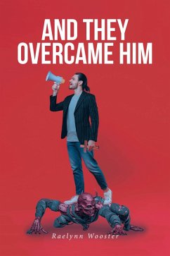 And They Overcame Him (eBook, ePUB) - Wooster, Raelynn And They Overcame Him (eBook, ePUB) - Wooster, Raelynn