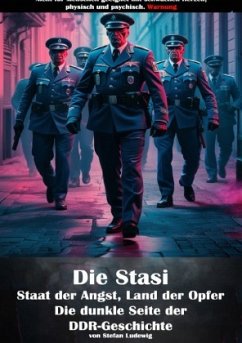 Cover Die Stasi I Staat der Angst, Land der Opfer I Die dunkle Seite der DDR-Geschichte