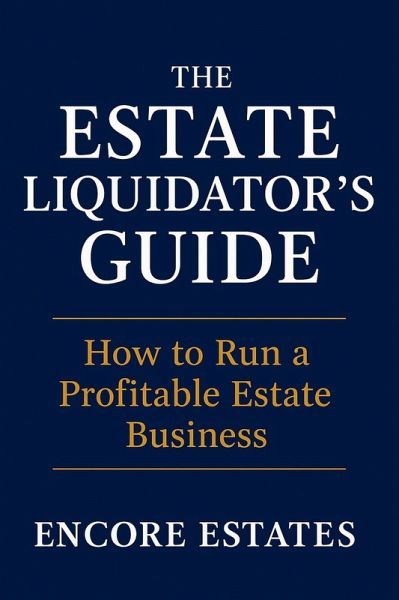 The Estate Liquidator's Guide: How to Run a Profitable Estate Business (eBook, ePUB)