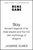 Slay: Ancient legends of female slayers and the hidden mythology of dragons (eBook, ePUB)