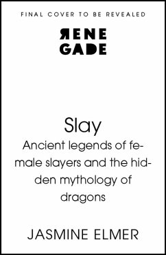 Slay: Ancient legends of female slayers and the hidden mythology of dragons (eBook, ePUB) Cover Slay: Ancient legends of female slayers and the hidden mythology of dragons (eBook, ePUB)