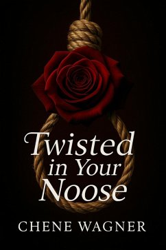Twisted in your noose (Twisted love, #2) (eBook, ePUB) - Wagner, Chene Twisted in your noose (Twisted love, #2) (eBook, ePUB) - Wagner, Chene
