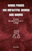 Word Power :100 Impactful Words and Idioms For Everyday Use (eBook, ePUB)